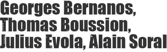 Georges Bernanos, Thomas Boussion, Julius Evola, Alain Soral